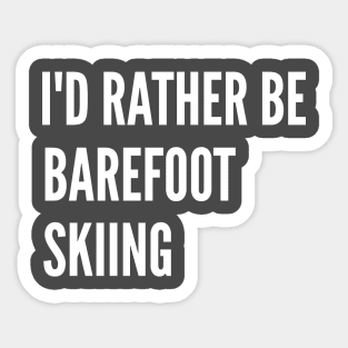 Water Skiing - I'd Rather Be Barefoot Skiing Sticker